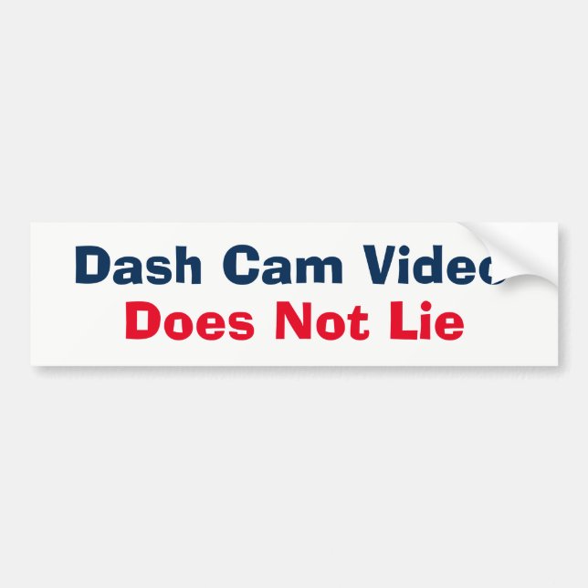 Bumper Sticker - Dash Cam Video Does Not Lie (Front)