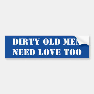 Bumper Sticker Dirty Old Men Need Love Too
