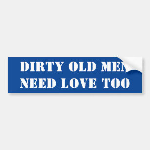 Bumper Sticker Dirty Old Men Need Love Too