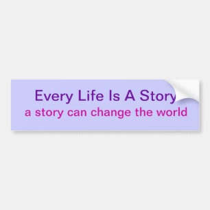 Bumper Sticker - Every Life Is A Story
