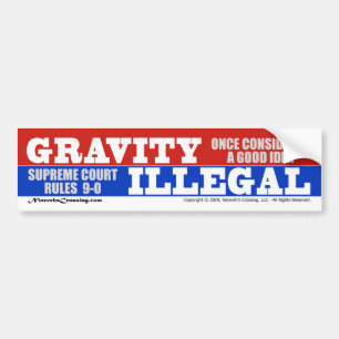 Bumper Sticker: Gravity Rule Illegal by Supremes Bumper Sticker
