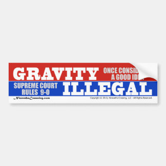 Bumper Sticker: Gravity Rule Illegal by Supremes Bumper Sticker