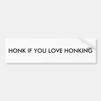 Bumper Sticker: Honk if you love honking Bumper Sticker