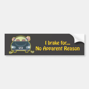 Bumper Sticker - I Brake For No Apparent Reason