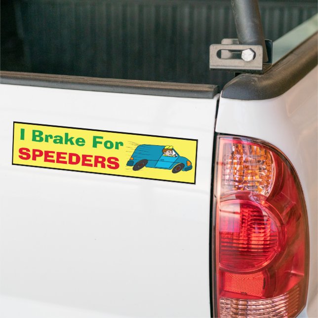 Bumper Sticker - I Brake for Speeders (On Truck)