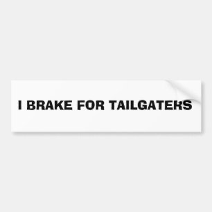 bumper sticker: I BRAKE FOR TAILGATERS Bumper Sticker