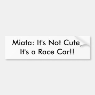 Bumper Sticker "It's Not Cute, It's a Race Car!"