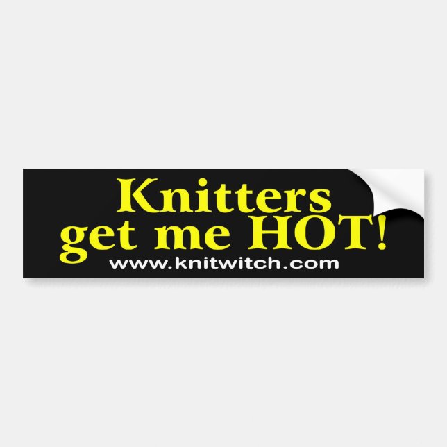 Bumper Sticker - Knitters get me HOT! (Front)