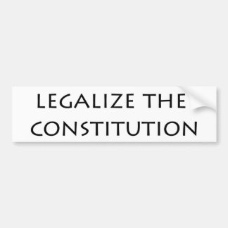 bumper sticker - legalise the constitution