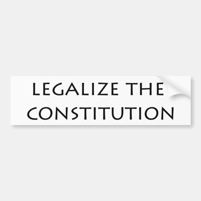 bumper sticker - legalise the constitution (Front)