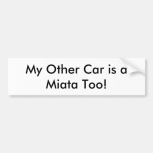 Bumper Sticker: "My Other Car is a Miata Too!" Bumper Sticker
