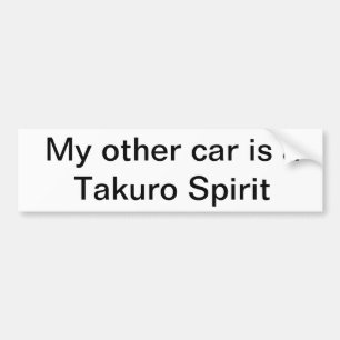 Bumper sticker - My Other car is a Takuro Spirit