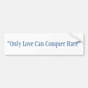 Bumper Sticker. "Only Love Can Conquer Hate," Bumper Sticker