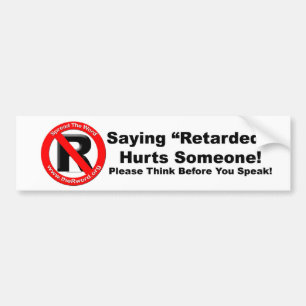 Bumper Sticker - Saying Retarded Hurts Someone