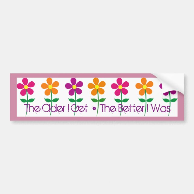 Bumper Sticker: The Older I Get • The Better I Was Bumper Sticker (Front)