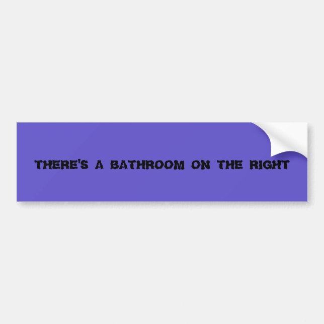 BUMPER STICKER.  "THERE'S A BATHROOM ON THE RIGHT" STICKER (Front)