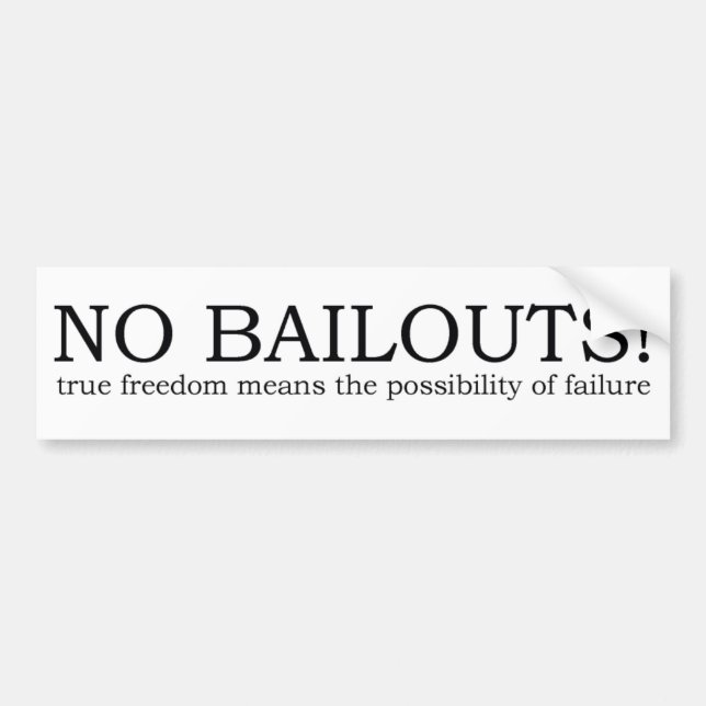 bumper sticker - true freedom no more bailouts (Front)