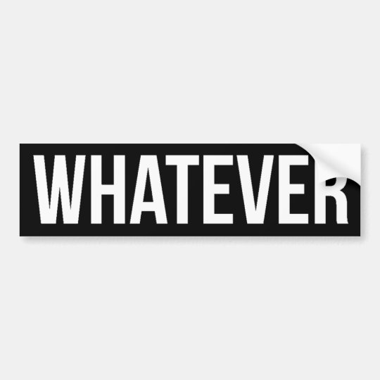 Bumper Sticker - Whatever Black | Zazzle.co.uk