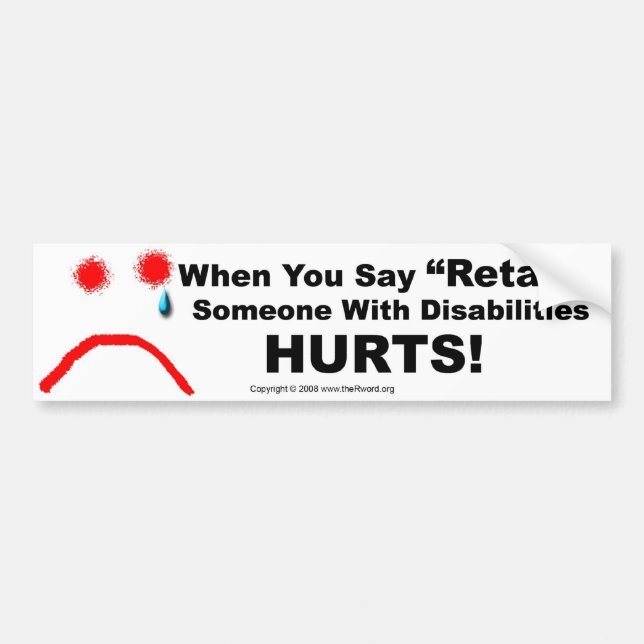 Bumper Sticker-When You Say Retard Someone Hurts Bumper Sticker (Front)