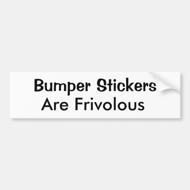 Bumper Stickers Are Frivolous (Front)