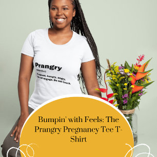 Bumpin' with Feels: The Prangry Pregnancy Tee 