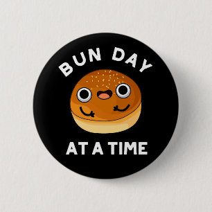 Bun Day At A Time Funny Food Pun Dark BG 6 Cm Round Badge