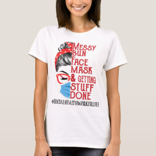 Bun Face Mask Getting Stuff Mental Health Worker T-Shirt