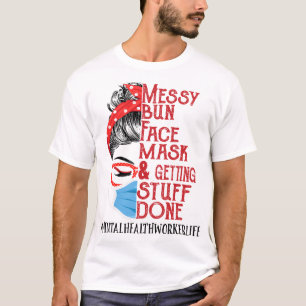 Bun Face Mask Getting Stuff Mental Health Worker T-Shirt
