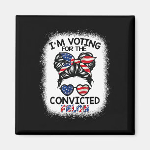 Bun I'm Voting For The Convicted Felon Trump 2024  Magnet