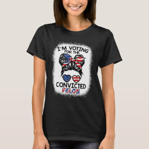 Bun I'm Voting For The Convicted Felon Trump 2024 T-Shirt