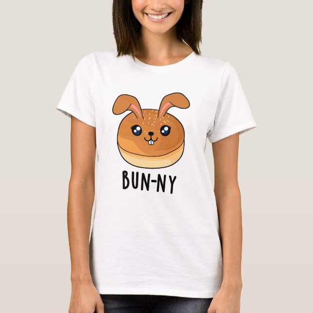 Bun-ny Funny Bunny Rabbit Bun Pun T-Shirt (Front)