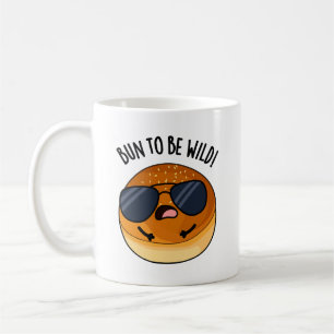 Bun To Be Wild Funny Food Pun  Coffee Mug