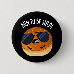 Bun To Be Wild Funny Food Pun Dark BG 6 Cm Round Badge