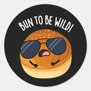 Bun To Be Wild Funny Food Pun Dark BG Classic Round Sticker