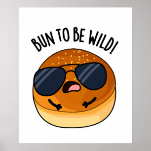 Bun To Be Wild Funny Food Pun  Poster