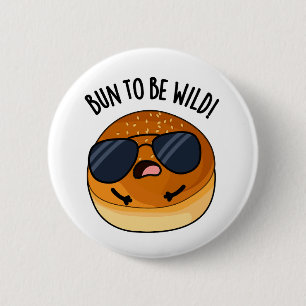 Bun To Be Wild Funny Food Puns 6 Cm Round Badge