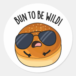 Bun To Be Wild Funny Food Puns  Classic Round Sticker