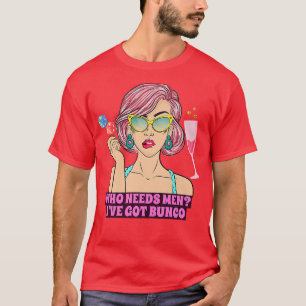 Bunco Funny Bunco Game Night Who Needs Men I've Go T-Shirt