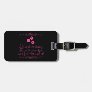 Bunco luggage tag - Life is short, honey.