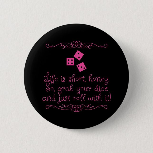Bunco pin/button - Life is short, honey. 6 Cm Round Badge (Front)