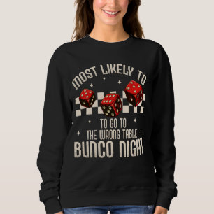 Bunco Player Dice Most Likely To The Wrong Table B Sweatshirt