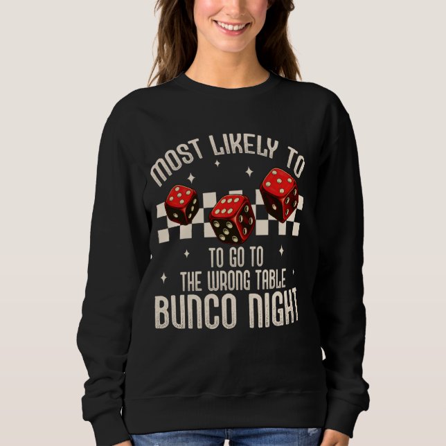 Bunco Player Dice Most Likely To The Wrong Table B Sweatshirt (Front)
