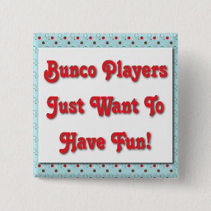 Bunco Players Just Want To Have Fun! 15 Cm Square Badge