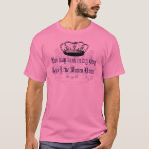 bunco - you may bask in my glory T-Shirt
