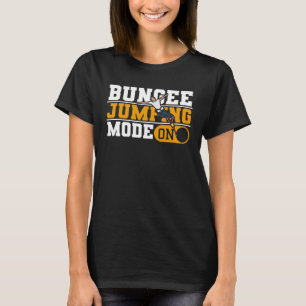 Bungee Jumping Mode On Adrenaline  Bungee Jumper T-Shirt