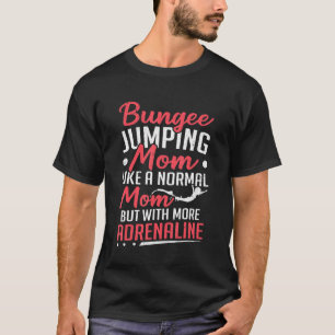 Bungee Jumping Mum With More Adrenaline Bungy Jump T-Shirt