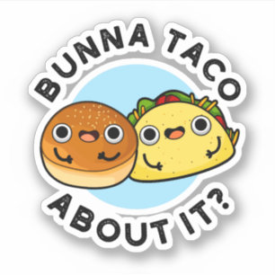 Bunna Taco About It Funny Food Pun