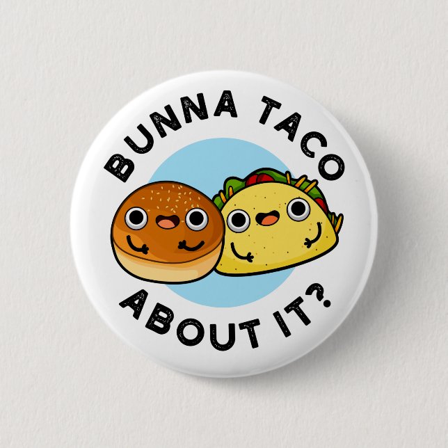 Bunna Taco About It Funny Food Pun  6 Cm Round Badge (Front)