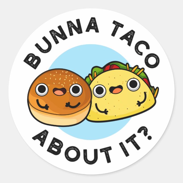 Bunna Taco About It Funny Food Pun  Classic Round Sticker (Front)