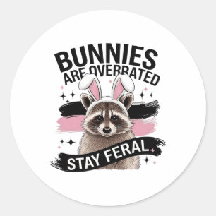 Bunnies Are Overrated Stay Feral Funny Easter Racc Classic Round Sticker